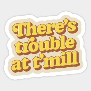 There's trouble at t'mill Sticker